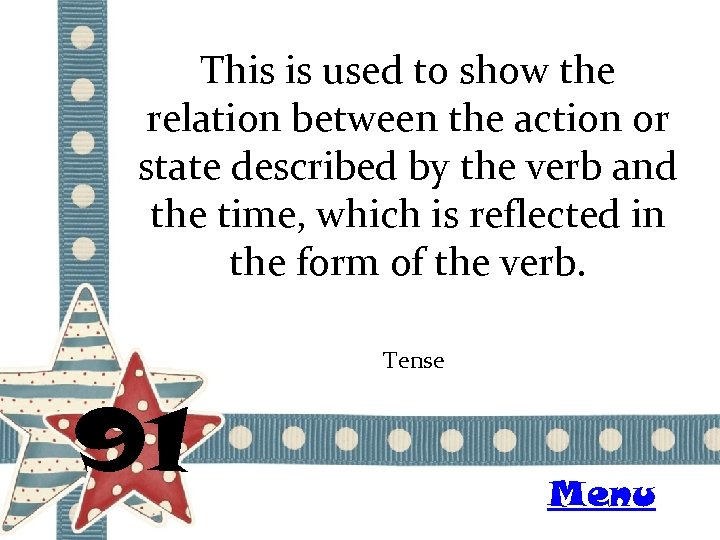 This is used to show the relation between the action or state described by