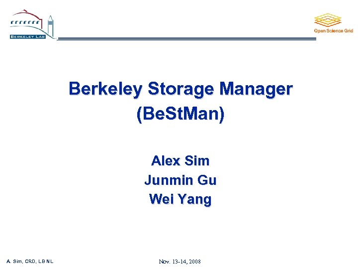 Berkeley Storage Manager (Be. St. Man) Alex Sim Junmin Gu Wei Yang A. Sim,