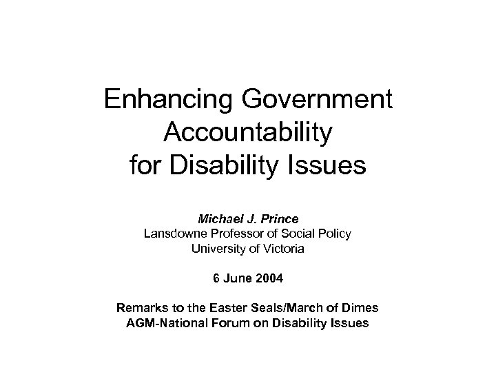 Enhancing Government Accountability for Disability Issues Michael J. Prince Lansdowne Professor of Social Policy