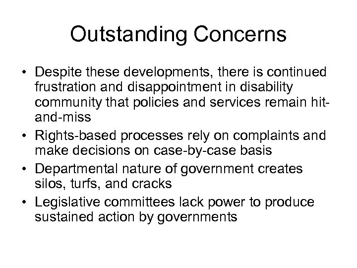 Outstanding Concerns • Despite these developments, there is continued frustration and disappointment in disability