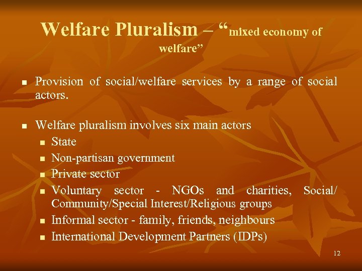 Welfare Pluralism – “mixed economy of welfare” n n Provision of social/welfare services by