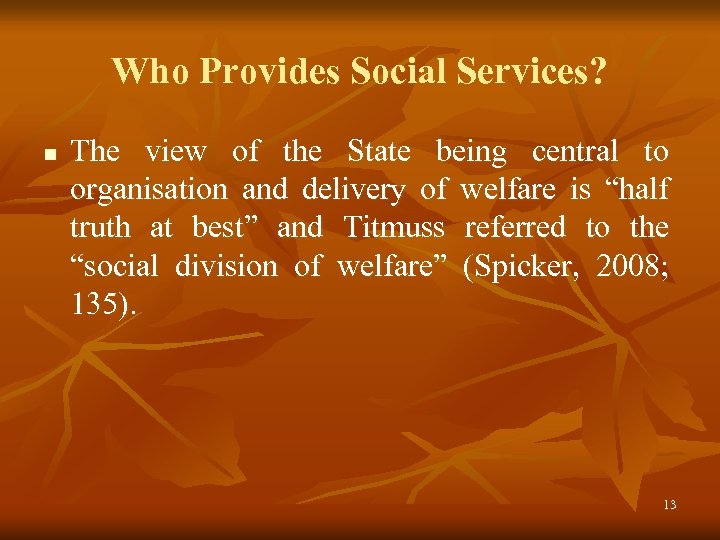 Who Provides Social Services? n The view of the State being central to organisation