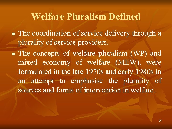 Welfare Pluralism Defined n n The coordination of service delivery through a plurality of