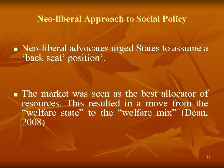 Neo-liberal Approach to Social Policy n n Neo-liberal advocates urged States to assume a