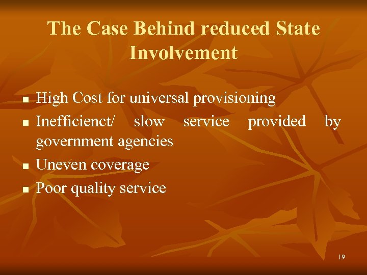 The Case Behind reduced State Involvement n n High Cost for universal provisioning Inefficienct/