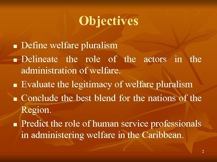 Objectives n n n Define welfare pluralism Delineate the role of the actors in