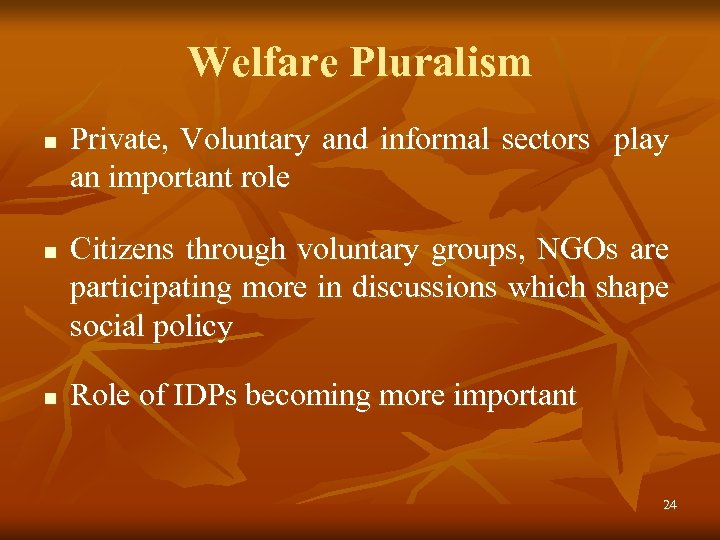 Welfare Pluralism n n n Private, Voluntary and informal sectors play an important role