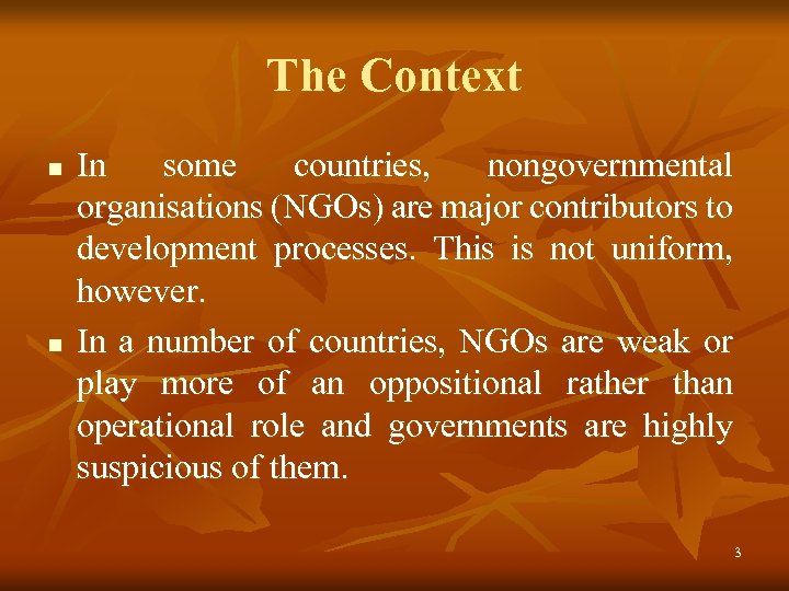 The Context n n In some countries, nongovernmental organisations (NGOs) are major contributors to