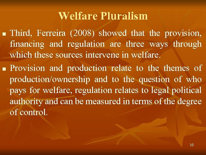 Welfare Pluralism n n Third, Ferreira (2008) showed that the provision, financing and regulation