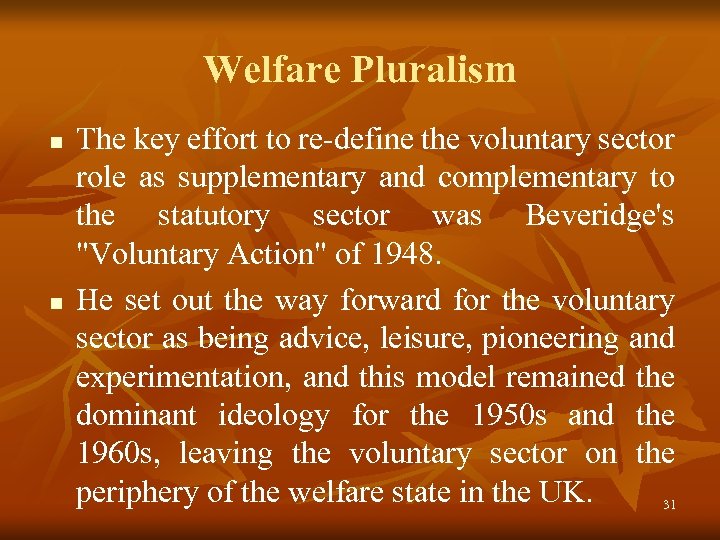 Welfare Pluralism n n The key effort to re-define the voluntary sector role as