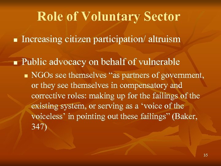 Role of Voluntary Sector n Increasing citizen participation/ altruism n Public advocacy on behalf