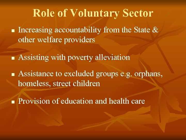 Role of Voluntary Sector n n Increasing accountability from the State & other welfare