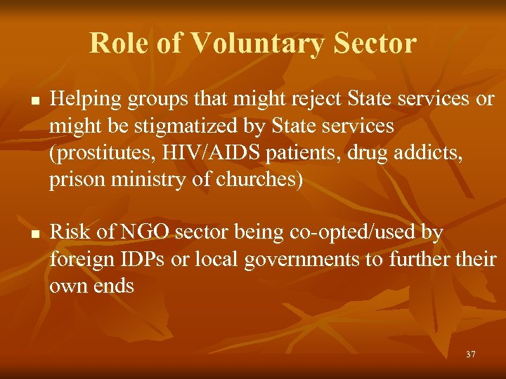 Role of Voluntary Sector n n Helping groups that might reject State services or