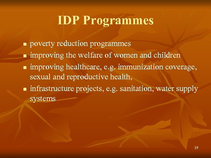 IDP Programmes n n poverty reduction programmes improving the welfare of women and children