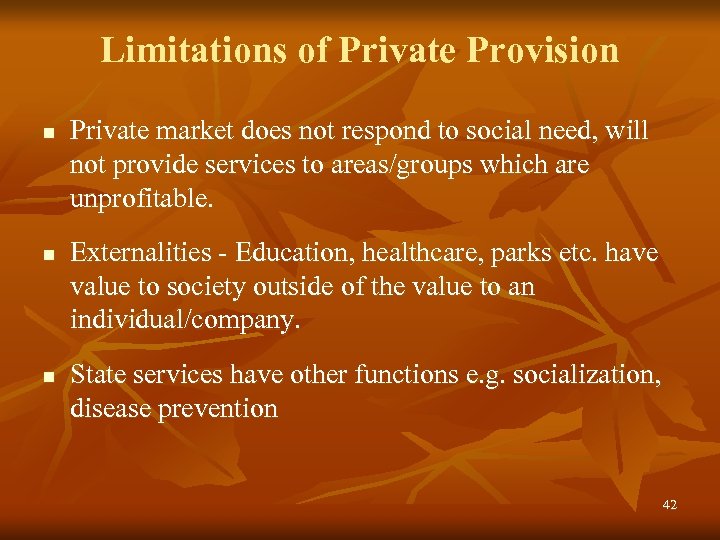 Limitations of Private Provision n Private market does not respond to social need, will