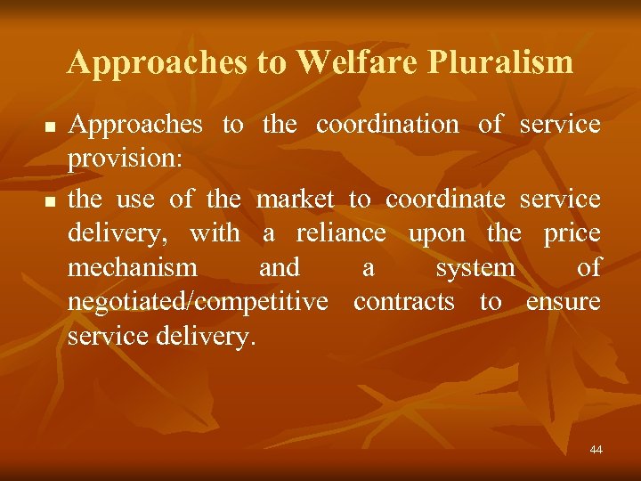 Approaches to Welfare Pluralism n n Approaches to the coordination of service provision: the