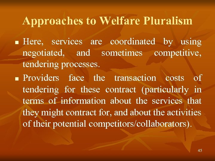 Approaches to Welfare Pluralism n n Here, services are coordinated by using negotiated, and