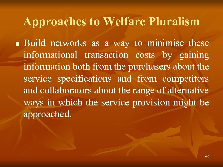 Approaches to Welfare Pluralism n Build networks as a way to minimise these informational