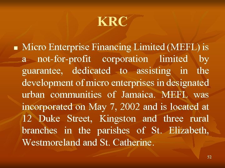 KRC n Micro Enterprise Financing Limited (MEFL) is a not-for-profit corporation limited by guarantee,