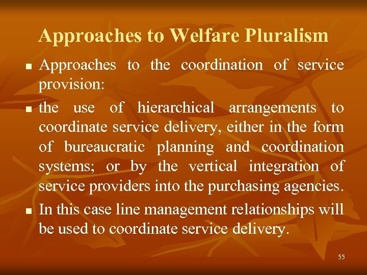 Approaches to Welfare Pluralism n n n Approaches to the coordination of service provision: