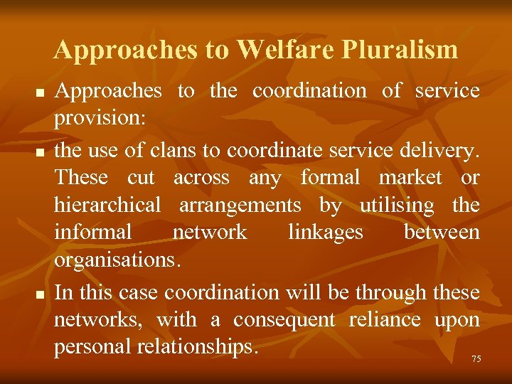 Approaches to Welfare Pluralism n n n Approaches to the coordination of service provision: