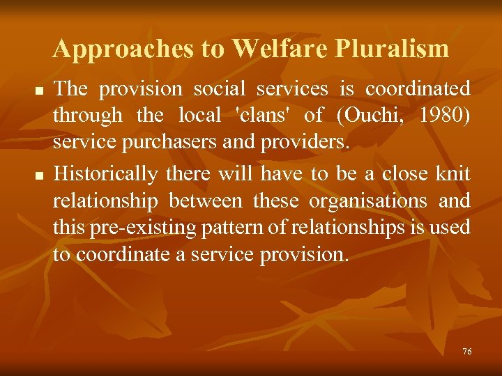 Approaches to Welfare Pluralism n n The provision social services is coordinated through the