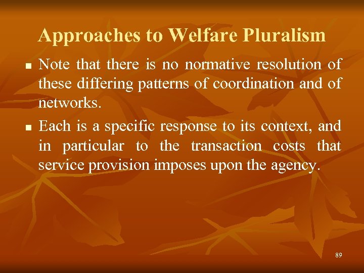 Approaches to Welfare Pluralism n n Note that there is no normative resolution of