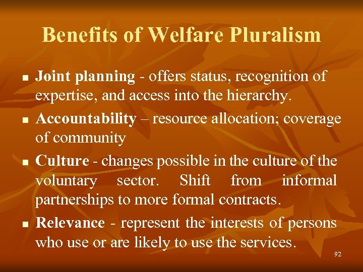 Benefits of Welfare Pluralism n n Joint planning - offers status, recognition of expertise,