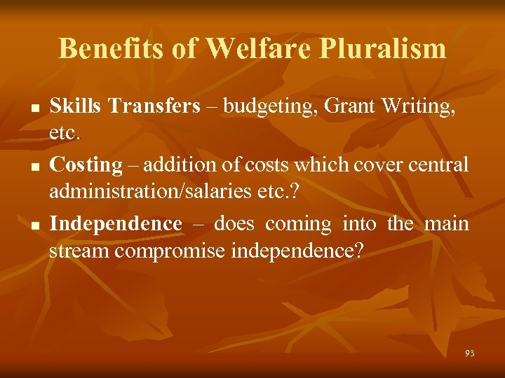 Benefits of Welfare Pluralism n n n Skills Transfers – budgeting, Grant Writing, etc.