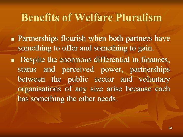 Benefits of Welfare Pluralism n n Partnerships flourish when both partners have something to