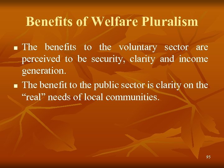 Benefits of Welfare Pluralism n n The benefits to the voluntary sector are perceived