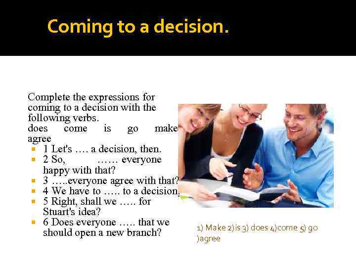 Coming to a decision. Complete the expressions for coming to a decision with the