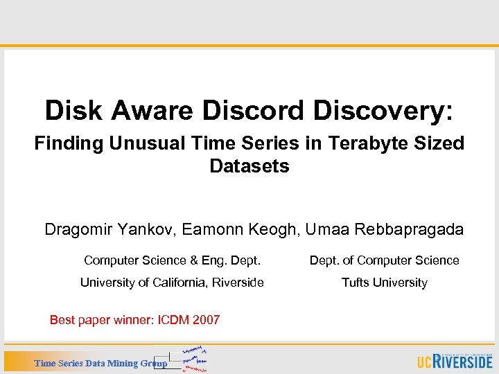 Disk Aware Discord Discovery: Finding Unusual Time Series in Terabyte Sized Datasets Dragomir Yankov,