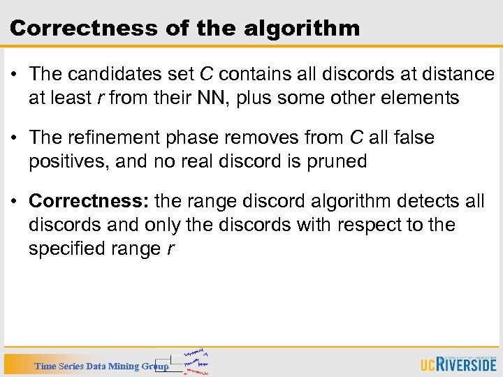 Correctness of the algorithm • The candidates set C contains all discords at distance