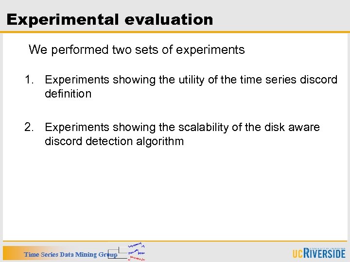 Experimental evaluation We performed two sets of experiments 1. Experiments showing the utility of