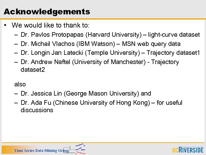 Acknowledgements • We would like to thank to: – – Dr. Pavlos Protopapas (Harvard