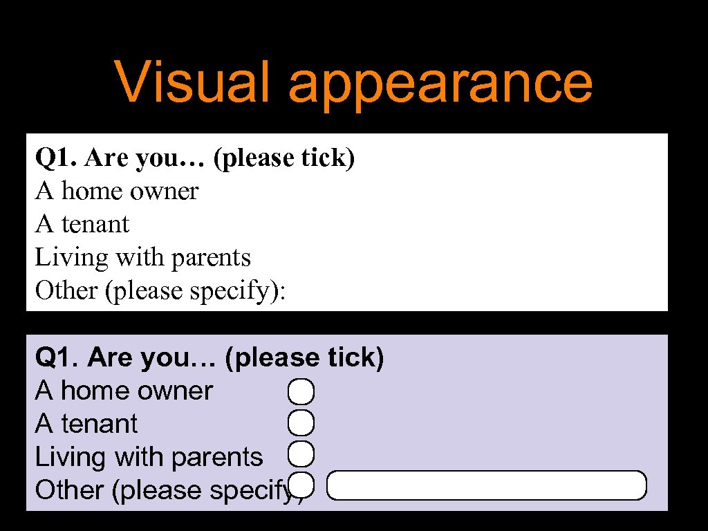 Visual appearance Q 1. Are you… (please tick) A home owner A tenant Living