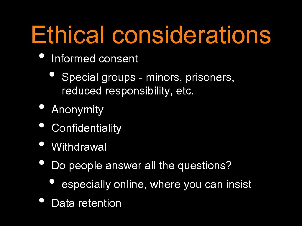 Ethical considerations • • • Informed consent • Special groups - minors, prisoners, reduced