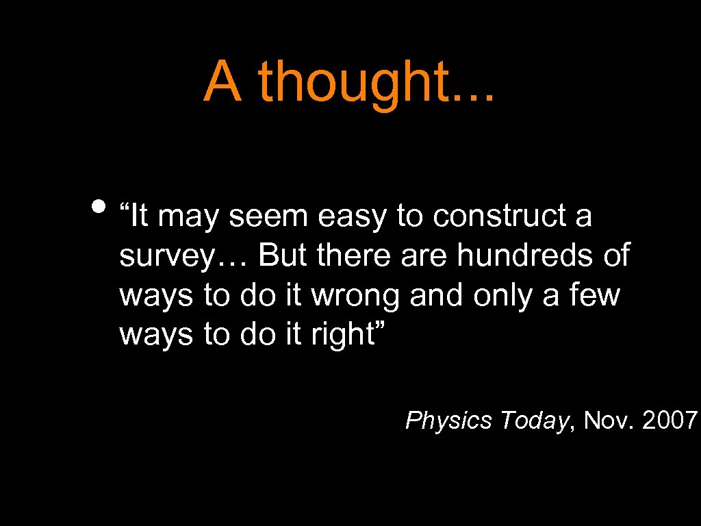 A thought. . . • “It may seem easy to construct a survey… But