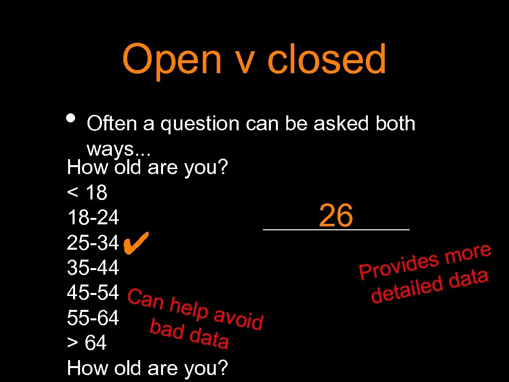 Open v closed • Often a question can be asked both ways. . .