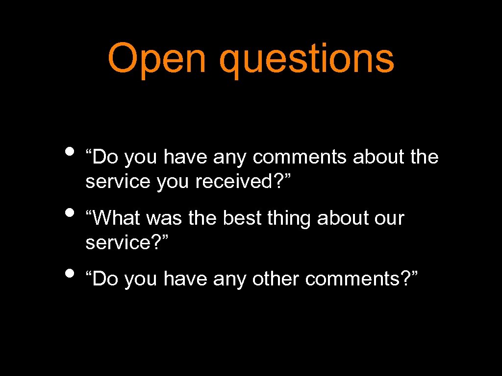 Open questions • “Do you have any comments about the service you received? ”