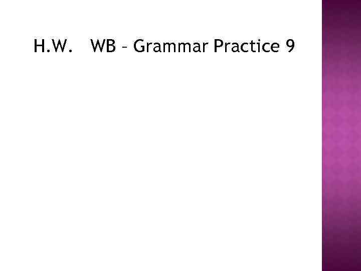 H. W. WB – Grammar Practice 9 