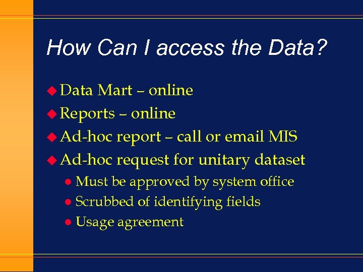 How Can I access the Data? u Data Mart – online u Reports –