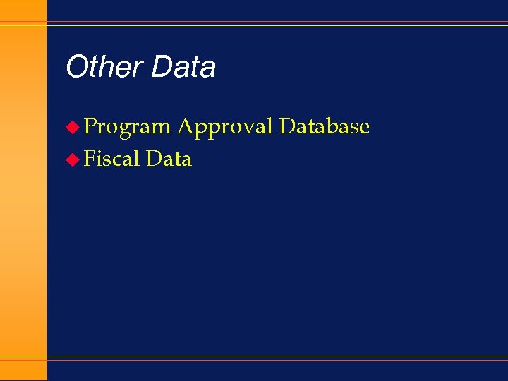 Other Data u Program Approval Database u Fiscal Data 