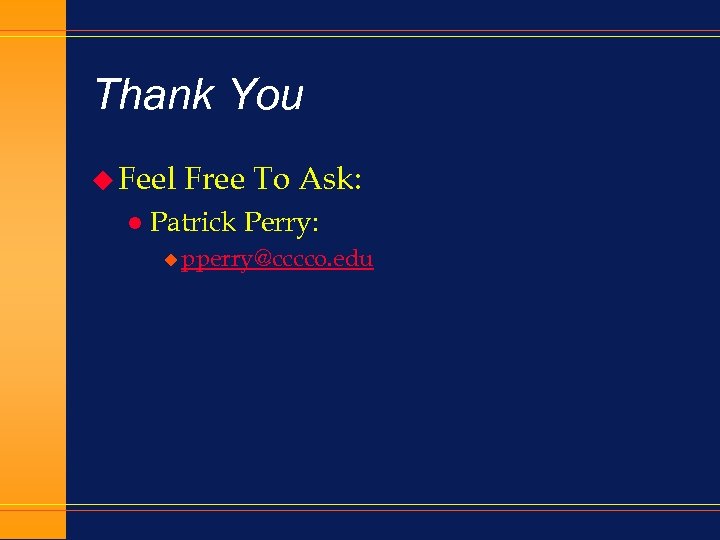 Thank You u Feel l Free To Ask: Patrick Perry: u pperry@cccco. edu 