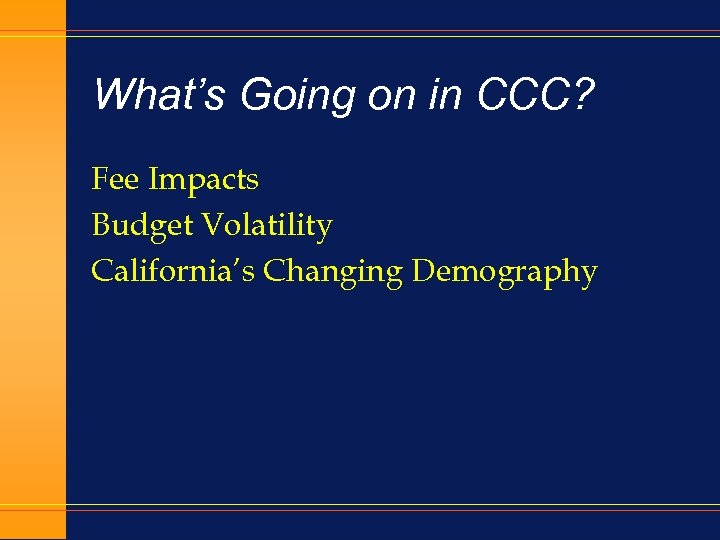 What’s Going on in CCC? Fee Impacts Budget Volatility California’s Changing Demography 