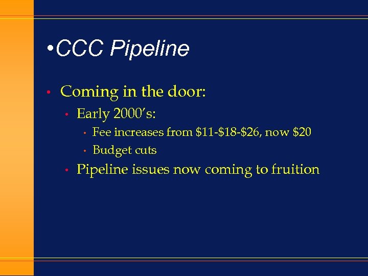  • CCC Pipeline • Coming in the door: • Early 2000’s: • •