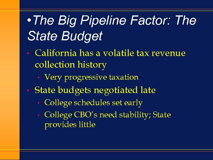  • The Big Pipeline Factor: The State Budget • California has a volatile