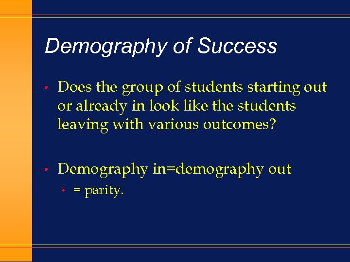 Demography of Success • Does the group of students starting out or already in