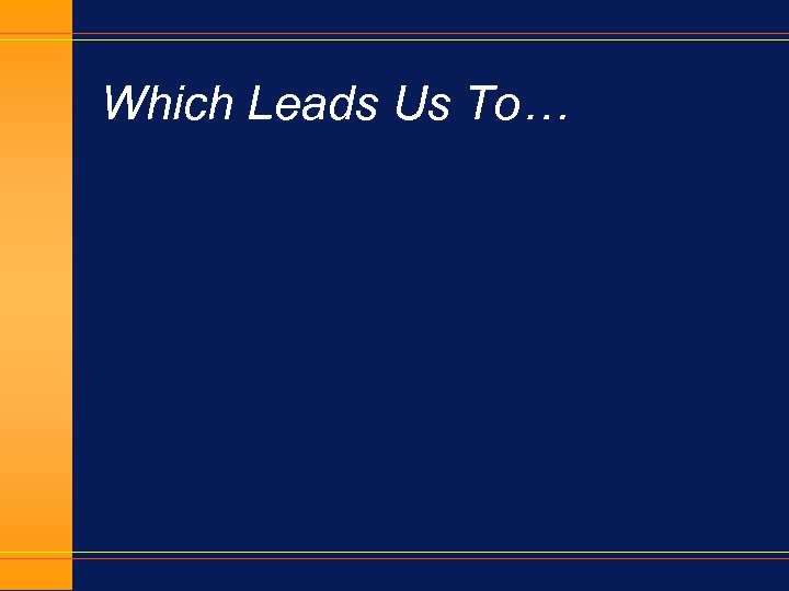 Which Leads Us To… 